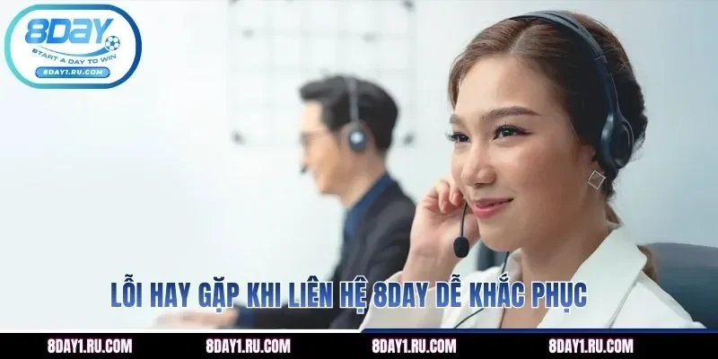 Lỗi hay gặp khi liên hệ 8DAY dễ khắc phục