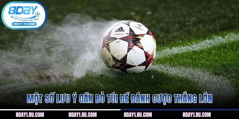 Một số lưu ý cần bỏ túi để đánh cược thắng lớn