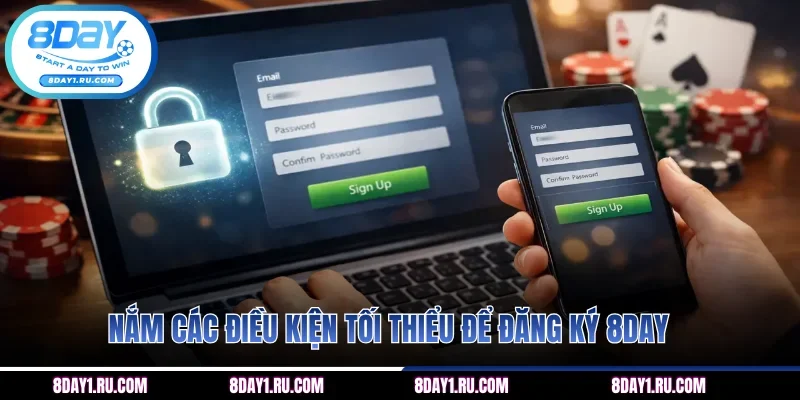 Nắm các điều kiện tối thiểu để đăng ký 8DAY